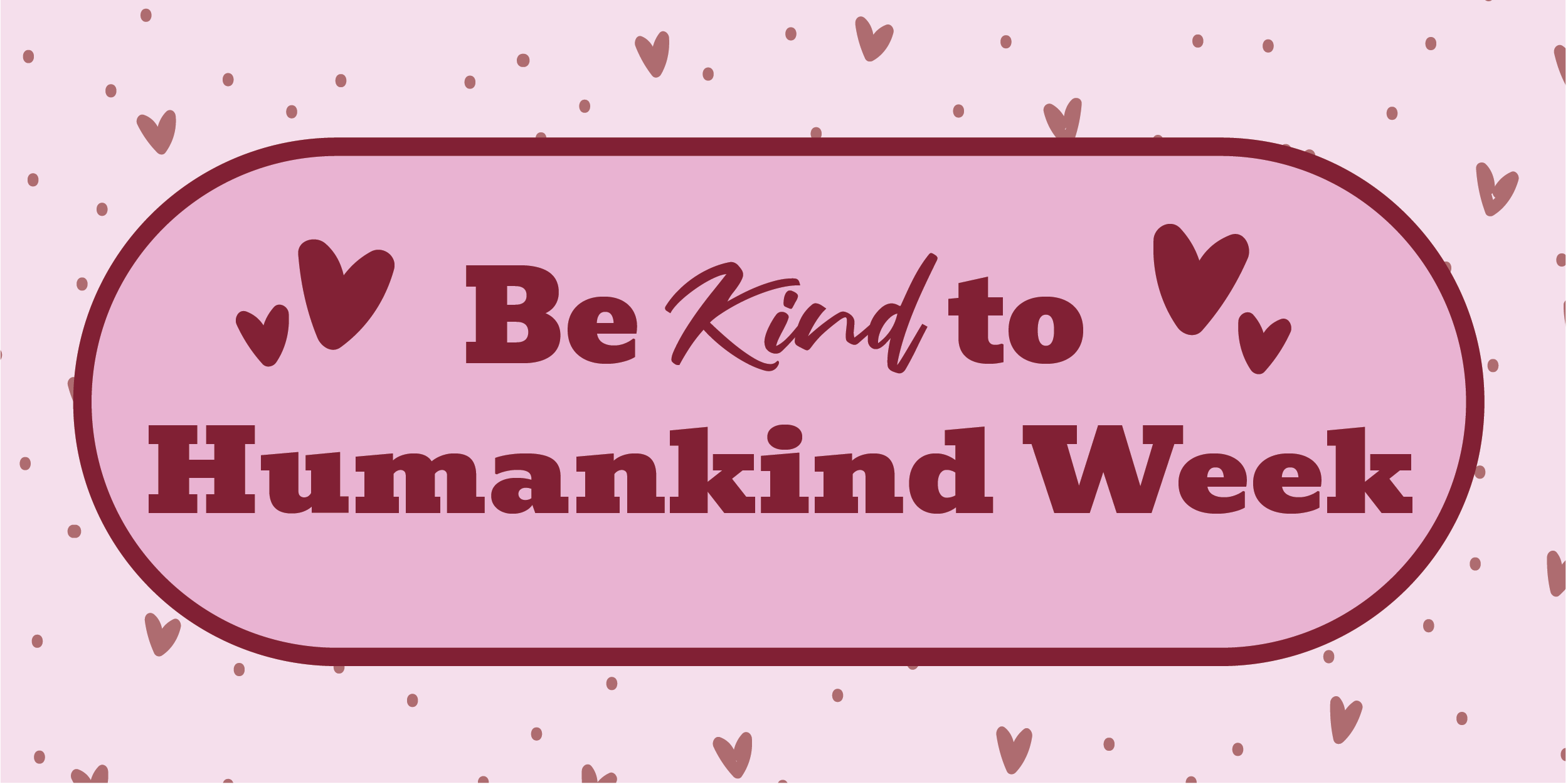 Be Kind to Humankind Week – Random Acts of Kindness kickoff