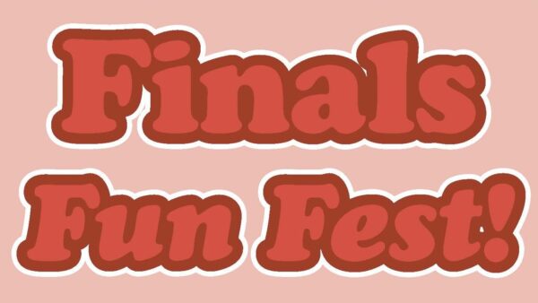 Bubbly font that says finals fun fest