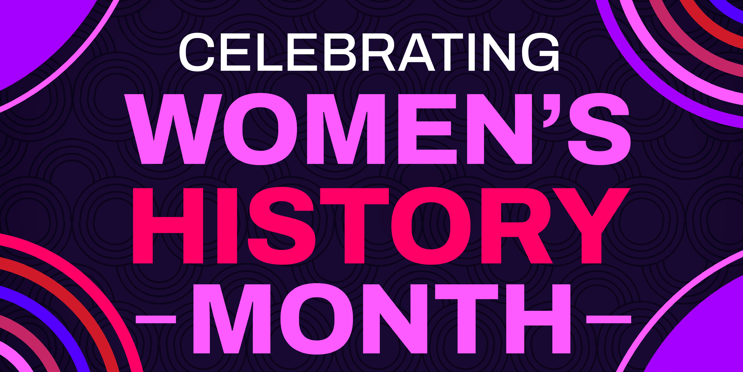 text Celebrating Women's History Month.